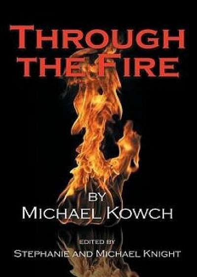 Through the Fire, Paperback/Michael Kowch