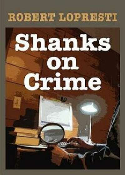 Shanks on Crime, Paperback/Robert Lopresti