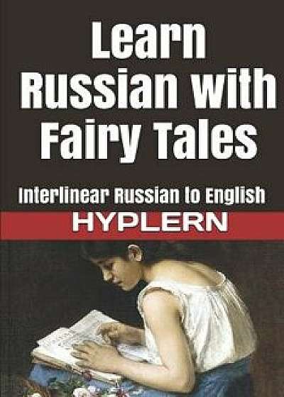 Learn Russian with Fairy Tales: Interlinear Russian to English, Paperback/Kees Van Den End