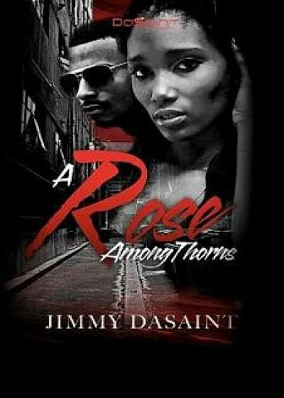 A Rose Among Thorns, Paperback/Jimmy DaSaint