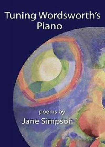 Tuning Wordsworth's Piano, Paperback/Jane Simpson