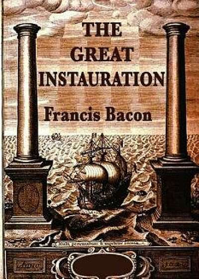 The Great Instauration, Paperback/Sir Francis Bacon