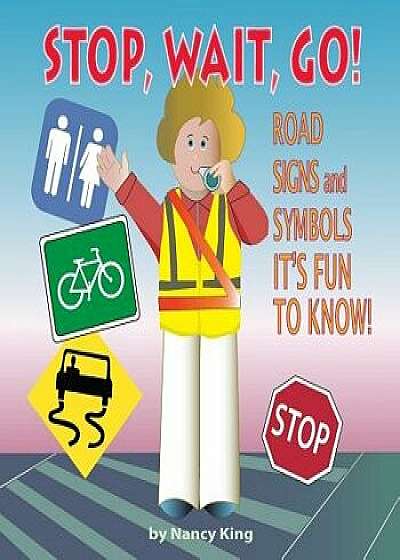 Stop, Wait, Go!: Road Signs and Symbols It's Fun to Know!, Paperback/Nancy King