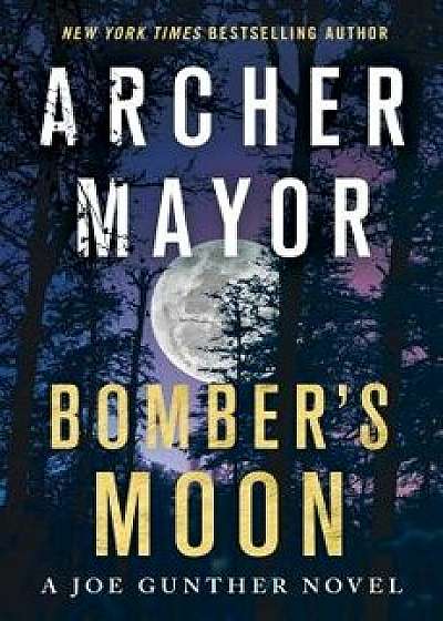 Bomber's Moon: A Joe Gunther Novel, Hardcover/Archer Mayor