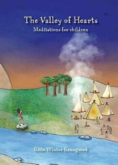 The Valley of Hearts: Meditations for Children, Paperback/Gitte Winter Graugaard