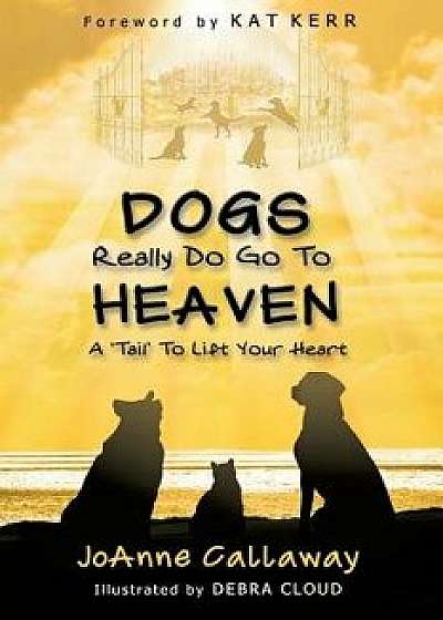 Dogs Really Do Go to Heaven, Paperback/Joanne Callaway