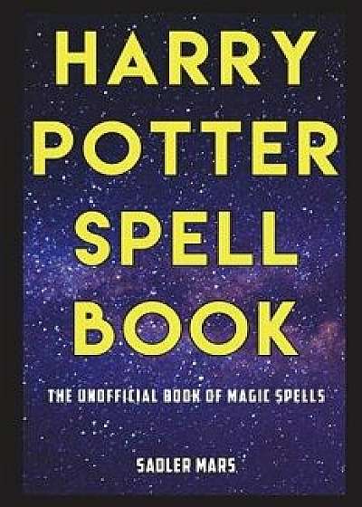 Harry Potter Spell Book: The Unofficial Book of Magic Spells, Paperback/Sadler Mars