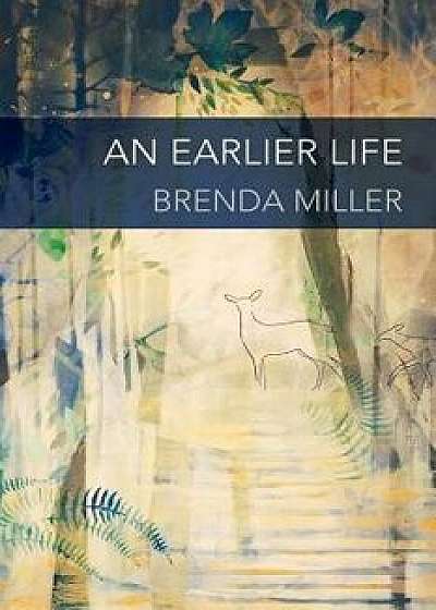 An Earlier Life, Paperback/Brenda Miller