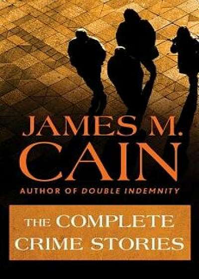 The Complete Crime Stories, Paperback/James M. Cain