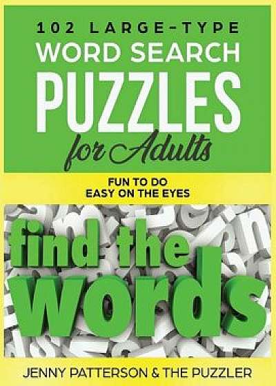 102 Large-Type Word Search Puzzles for Adults: Fun To Do - Easy On The Eyes, Paperback/Jenny Patterson