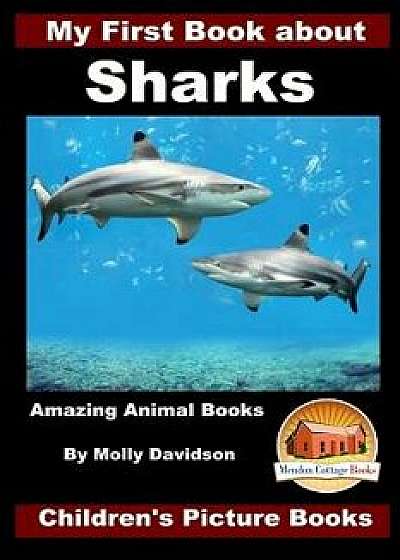 My First Book about Sharks - Amazing Animal Books - Children's Picture Books, Paperback/Molly Davidson
