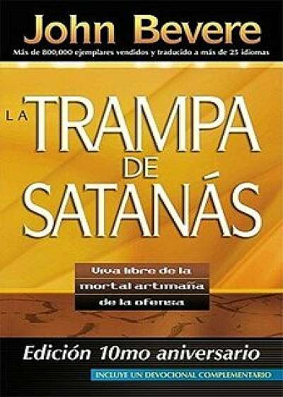 La Trampa de Satanas: Viva Libre de la Mortal Artimana de la Ofensa, Paperback/John Bevere
