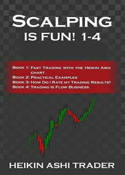 Scalping is Fun! 1-4: Book 1: Fast Trading with the Heikin Ashi chart Book 2: Practical Examples Book 3: How Do I Rate my Trading Results? B, Paperback/Dao Press