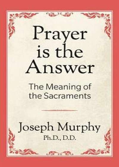 Prayer Is the Answer, Paperback/Joseph Murphy