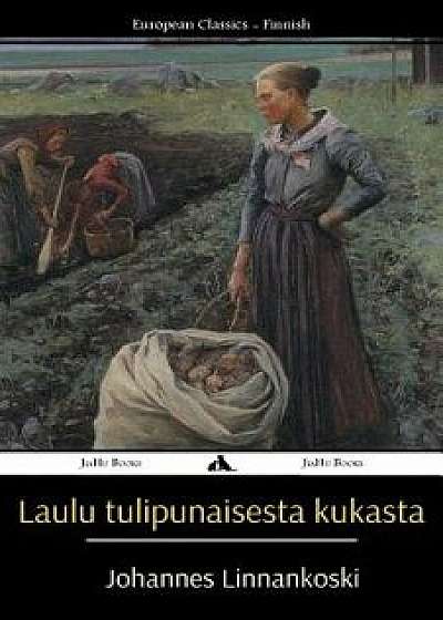 Laulu Tulipunaisesta Kukasta, Paperback/Johannes Linnankoski