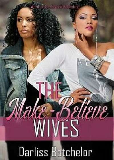The Make-Believe Wives, Paperback/Darliss Batchelor