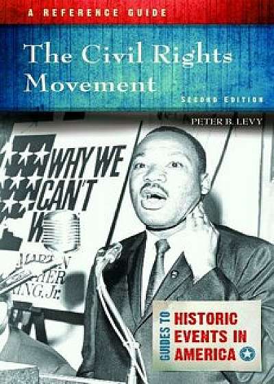 The Civil Rights Movement: A Reference Guide, Hardcover/Peter Levy