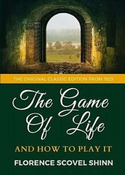 The Game of Life and How to Play It - The Original Classic Edition from 1925, Paperback/Florence Scovel Shinn