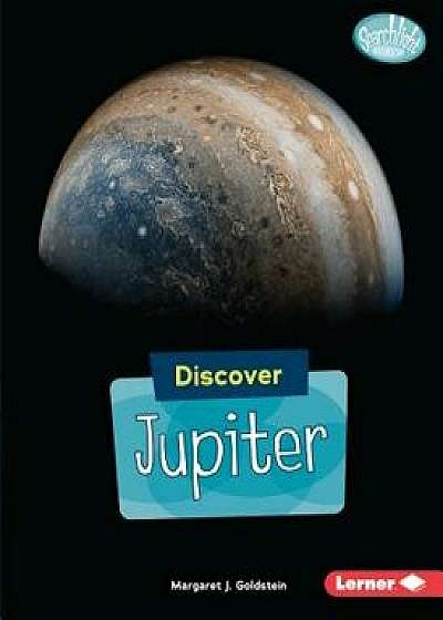 Discover Jupiter/Margaret J. Goldstein