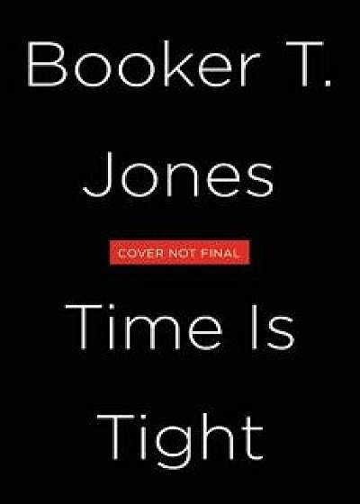 Time Is Tight: An Autobiography, Hardcover/Booker T. Jones