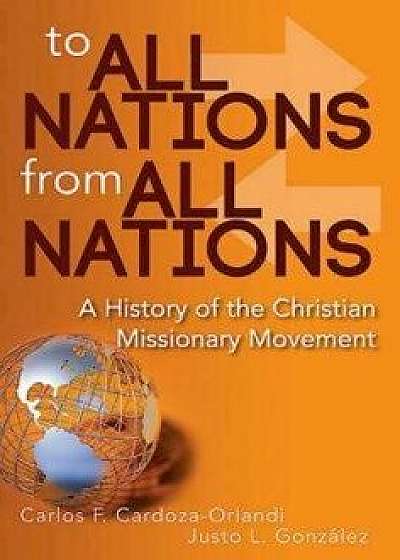 To All Nations from All Nations: A History of the Christian Missionary Movement, Paperback/Carlos F. Cardoza-Orlandi