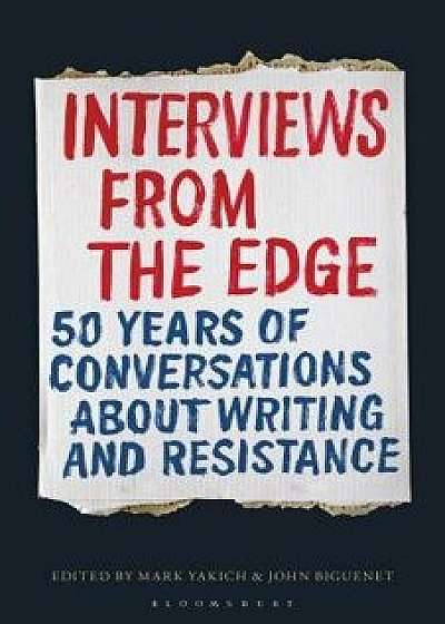 Interviews from the Edge: 50 Years of Conversations about Writing and Resistance, Paperback/Mark Yakich