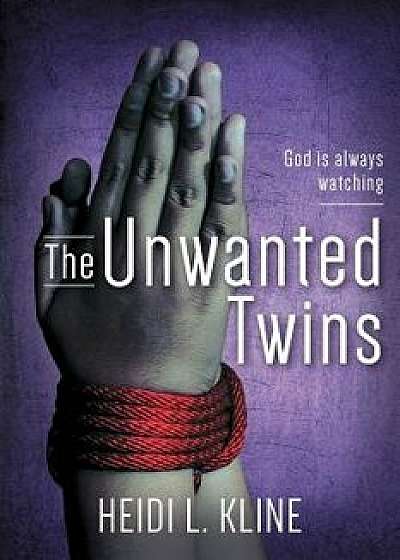 The Unwanted Twins: God is always watching, Paperback/Heidi L. Kline