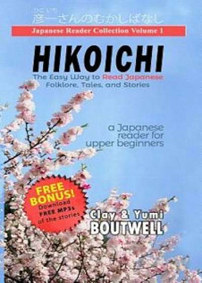 Japanese Reader Collection Volume 1: Hikoichi, Paperback/Clay Boutwell