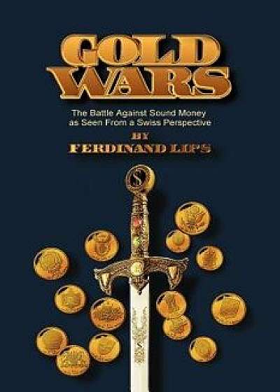 Gold Wars, Paperback/Ferdinand Lips