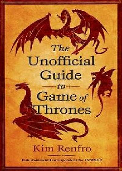 The Unofficial Guide to Game of Thrones, Paperback/Kim Renfro