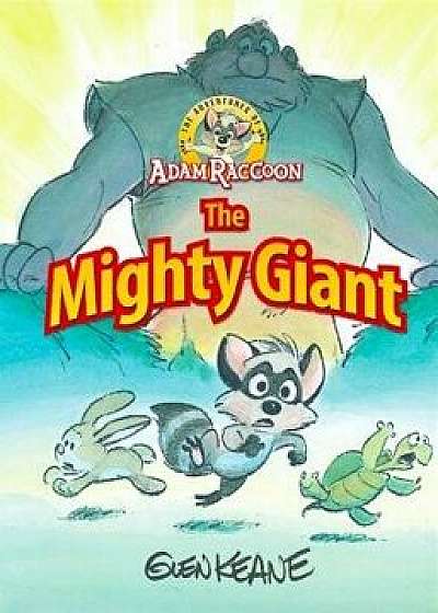 Adventures of Adam Raccoon: Mighty Giant, Hardcover/Glen Keane