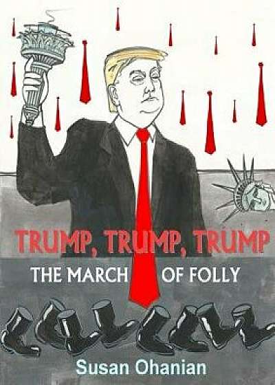 Trump, Trump, Trump: The March of Folly, Paperback/Susan Ohanian