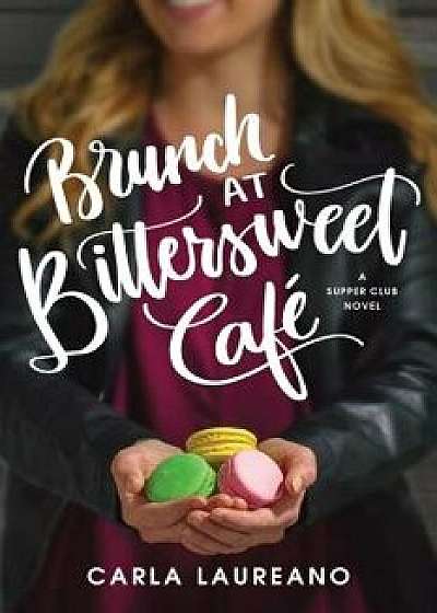 Brunch at Bittersweet Caf , Paperback/Carla Laureano