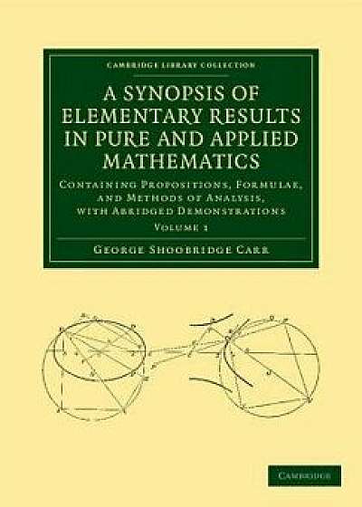 A Synopsis of Elementary Results in Pure and Applied Mathematics: Volume 1: Containing Propositions, Formulae, and Methods of Analysis, with Abridge/George Shoobridge Carr