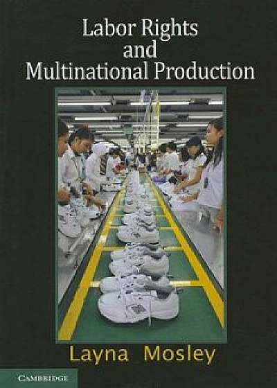 Labor Rights and Multinational Production, Paperback/Layna Mosley