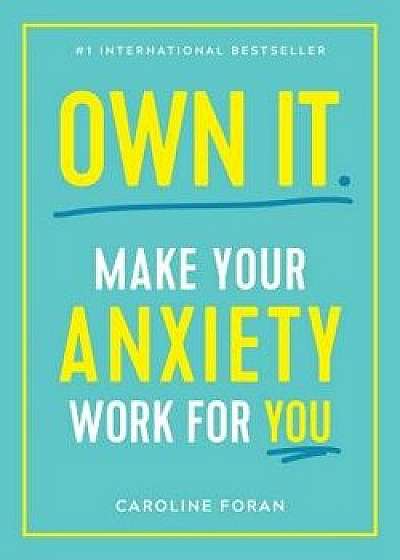 Own It.: Make Your Anxiety Work for You, Paperback/Caroline Foran