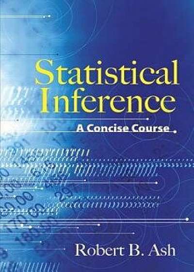 Statistical Inference: A Concise Course, Paperback/Robert B. Ash