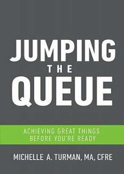 Jumping the Queue: Achieving Great Things Before You're Ready, Paperback/Michelle A. Turman
