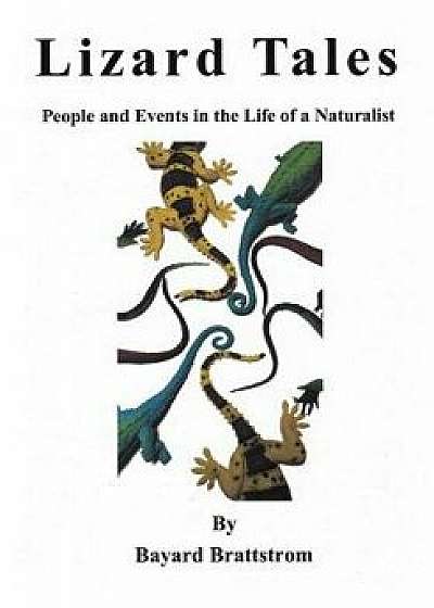 Lizard Tales: People and Events in the Life of a Naturalist, Paperback/Bayard H. Brattstrom