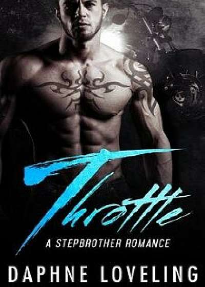 Throttle: A Stepbrother Romance: Standalone Motorcycle Club Romance, Paperback/Daphne Loveling