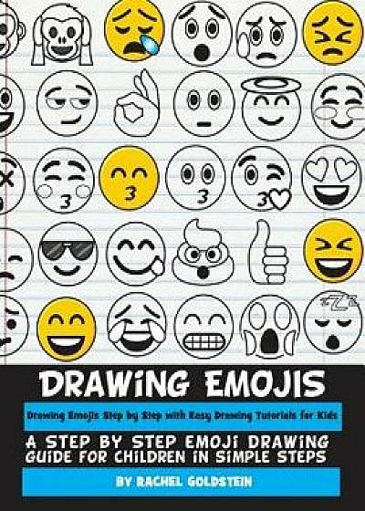Drawing Emojis Step by Step with Easy Drawing Tutorials for Kids: A Step by Step Emoji Drawing Guide for Children in Simple Steps, Paperback/Rachel a. Goldstein