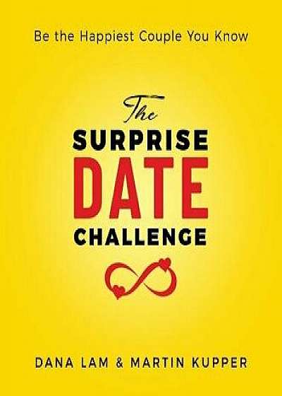 The Surprise Date Challenge: Be the Happiest Couple You Know, Hardcover/Dana Lam