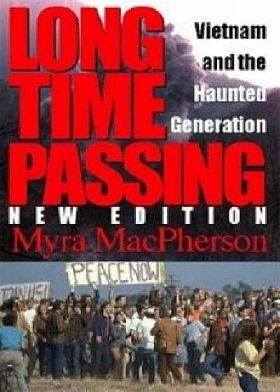 Long Time Passing: Vietnam and the Haunted Generation, Paperback/Myra MacPherson