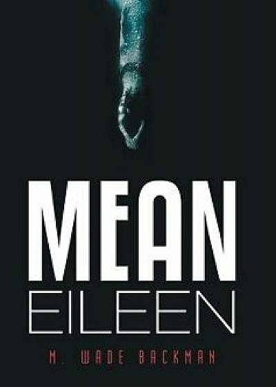 Mean Eileen, Hardcover/M. Wade Backman