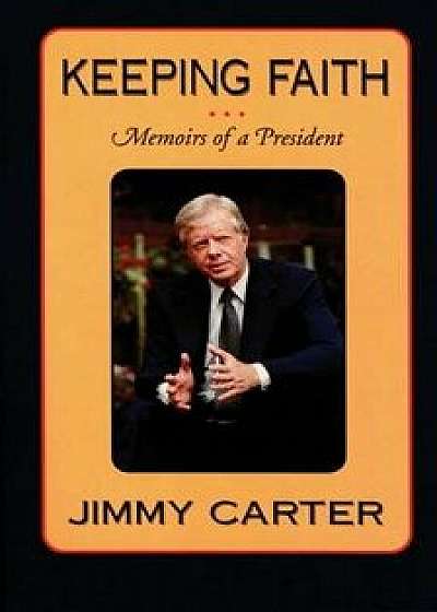 Keeping Faith: Memoirs of a President (P), Paperback/Jimmy Carter