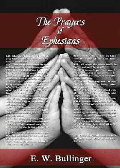 The Prayers of Ephesians, Paperback/Dr E. W. Bullinger