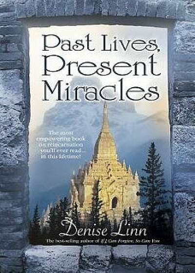 Past Lives, Present Miracles, Paperback/Denise Linn