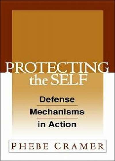 Protecting the Self: Defense Mechanisms in Action, Hardcover/Phebe Cramer