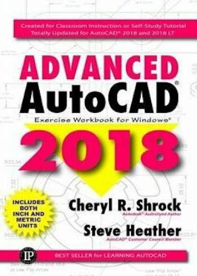 Advanced AutoCAD 2018: Exercise Workbook, Paperback/Cheryl R. Shrock