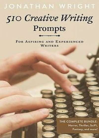 510 Creative Writing Prompts: For Aspiring and Experienced Writers (Bundle), Paperback/Jonathan Wright